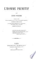 L'Homme Primitif ... Ouvrage illustré de 30 scènes de la vie de l'homme primitif composées par E. Bayard, etc