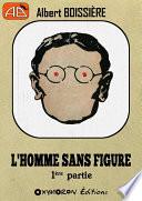 L'homme sans figure - 1ère Partie