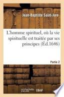 L'Homme Spirituel, Ou La Vie Spirituelle Est Traitee Par Ses Principes