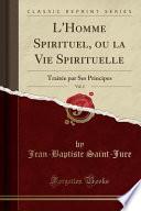 L'Homme Spirituel, Ou La Vie Spirituelle, Vol. 2