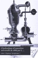 L'hydraulique àl'exposition universelle de 1889 par L. Vigreux...et F. Loppè...
