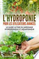 L'hydroponie pour les utilisateurs avancés. Le guide ultime du jardinage hydroponique et aquaponique