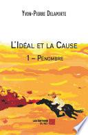 L'Idéal et la Cause 1 – Pénombre