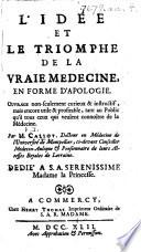 L'Idée et le triomphe de la vraie médecine, en forme d'apologie, etc