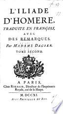 L'Iliade d'Homère, traduite en François, avec de remarques. Par Madame Dacier