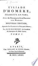 L'Iliade d'Homère, traduite en vers, avec des remarques et un discours sur Homère : nouvelle édition, augmentée d'un examen de la philosophie d'Homère ; par M. de Rochefort,...Tome I-[Tome III].