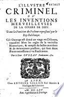 L' Illustre criminel, ou les Inventions merveilleures de la colère de Dieu dans la punition du pecheur représenté par le Roy Balthazar... par le Sieur Oudeau...