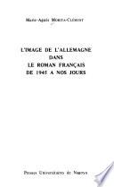 L'image de l'Allemagne dans le roman français de 1945 à nos jours