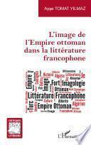 L'image de l'Empire ottoman dans la littérature francophone