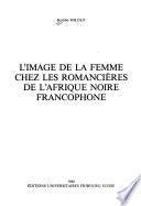 L'image de la femme chez les romancières de l'Afrique noire francophone