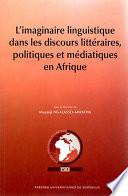 L'Imaginaire linguistique dans les discours littéraires politiques et médiatiques en Afrique