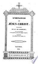 L'imitation de Jésus-Christ. Tr. du r.p. de Gonnelieu, avec une pratique et une prière à la fin de chaque chapitre, augmentée de la Messe et des Vêpres