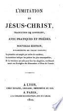 L'Imitation de Jésus-Christ. Traduction de Gonnelieu, avec pratiques et prières. Nouvelle édition, augmentée de trois tables