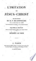 L'imitation de Jesus-Christ traduction de Gonnelieu avec une pratique et une priere a la fin de chaque chapitre nouv. ed