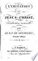 L'Imitation de Jésus-Christ. Traduction nouvelle ... Par le R. P. de Gonnelieu ... Nouvelle édition
