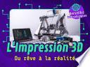 L'Impression 3D - Du rêve à la réalité