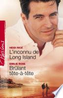 L'inconnu de Long Island - Brûlant tête-à-tête (Harlequin Passions)