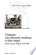 L'Indonésie, entre démocratie musulmane et Islam intégral. Histoire du parti Masjumi (1945-1960)