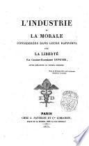 L'Industrie et la morale considerees dans leurs rapports avec la liberte. Par Charles-Barthelemy Dunoyer, ancien redacteur du ceseur europeen ..