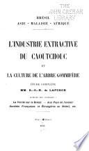 L'industrie extractive du caoutchouc et la culture de l'arbre gommifère