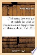 L'Influence Economique Et Sociale Des Voies de Communication Dans Le Departement de Maine-Et-Loire