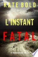 L'instant Fatal (Un Thriller d'Alexa Chase – Tome 4)