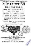 L' instruction des prêtres, tirée de l'écriture sainte des saints pères, et des S. S. docteurs de l'Eglise,... composée en espagnol... trad. nouvelle