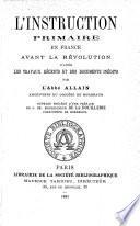 L'instruction primaire en France avant la révolution d'après les travaux récents et des documents inédits