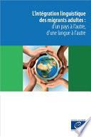 L'intégration linguistique des migrants adultes : d'un pays à l'autre, d'une langue à l'autre