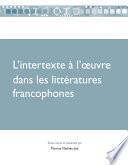 L'intertexte à l'oeuvre dans les littératures francophones