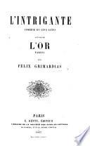 L'Intrigante, comédie en cinq actes [in prose] suivie de l'Or, fables [in verse].