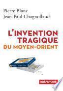 L'invention tragique du Moyen-Orient