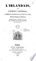 L'Irlandais, ou l'esprit national, comédie-vaudeville en deux actes, traduit de l'Anglais, par M. Benjamin [Antier].