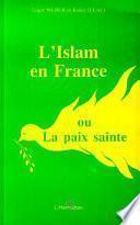 L'Islam en France, ou, La paix sainte