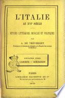 L'Italie au 16. siècle études littéraires, morales et politiques par A. de Tréverret