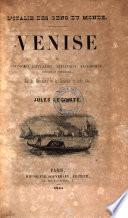 L'Italie Des Gens Du Monde. Venise Ou Coup-D'Oeil Litteraire, Artistique, Historique, Poetique Et Pittoresque, Sur les Monuments et les Curiosites de cette Cite