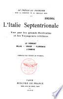 L'Italie septentrionale vue par les grands écrivains et les voyageurs célèbres: le Piémont--Milan--Venise--Florence--l'Ombrie
