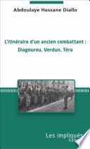 L'itinéraire d'un ancien combattant : Diagourou, Verdun, Téra