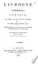 L'Ivrogne corrigé, comédie, en deux actes et en prose; par Dieulafoy, L*** [i.e. Charles de Longchamps], etc