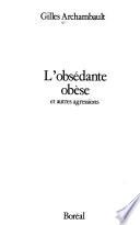L'obsédante obèse et autres agressions