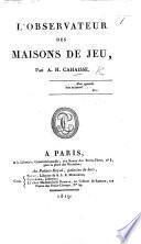 L'Observateur des maisons de jeu. Par A. H. [or rather, H. A.] Cahaisse