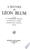 L'oeuvre de Léon Blum: pt. 1. Du 6 Févier 1934 au Front Populaire. Les Lois sociales de 1936. La Guerre d'Espagne. 1934-1937