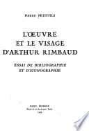 L'oeuvre et le visage d'Arthur Rimbaud