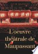L'oeuvre théâtrale de Maupassant