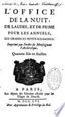L'office de la nuit de Laudes, et de Prime pour les annuels, les grandes et petits-solemnels. Imprimé par l'ordre de Monseigneur l'Archevêque,...