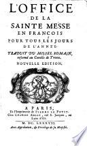 L' office de la sainte messe en françois pour tous les jours de l'année. Traduit du missel romain, reformé au Concile de Trente[Desplas!