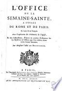 L' Office de la Semaine-Sainte, à l'usage de Rome et de Paris. En latin & en François. Avec l'explication des Cérémonies de l'Eglise... Par Monsieur l'Abbé de Bellegarde