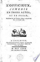 L'officieux, comédie en trois actes, et en prose ; représentée par les comédiens italiens ordinaires du Roi, le 18 août 1780