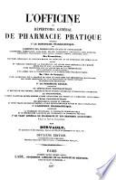 L'Officine, ou répertoire général de pharmacie pratique ... Deuxième édition, augmentée, etc