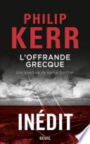 L'Offrande grecque - Une aventure de Bernie Gunther